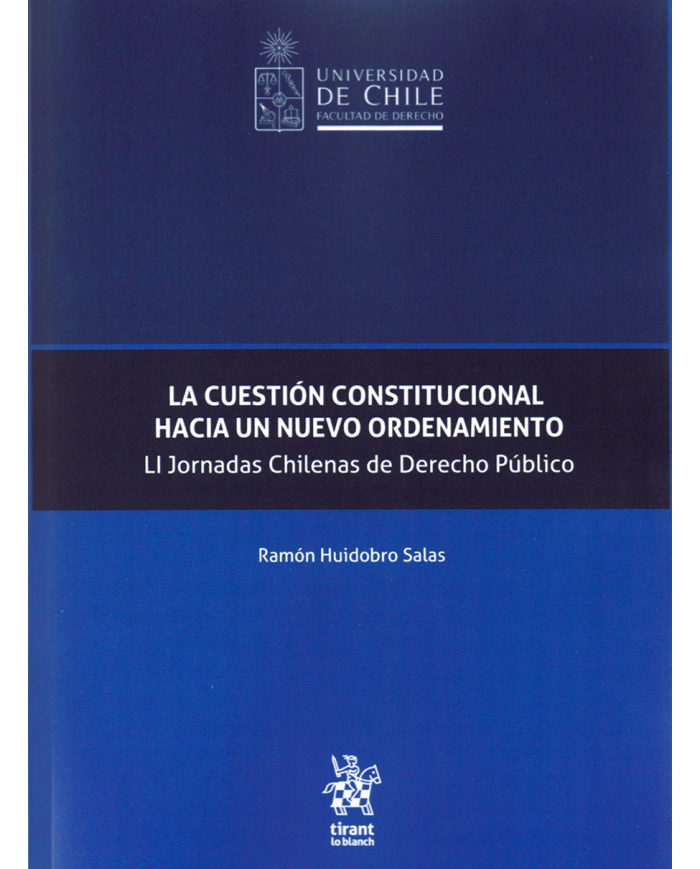 LA CUESTIÓN CONSTITUCIONAL HACIA UN NUEVO ORDENAMIENTO - LI JORNADAS CHILENAS DE DERECHO PÚBLICO
