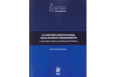LA CUESTIÓN CONSTITUCIONAL HACIA UN NUEVO ORDENAMIENTO - LI JORNADAS CHILENAS DE DERECHO PÚBLICO