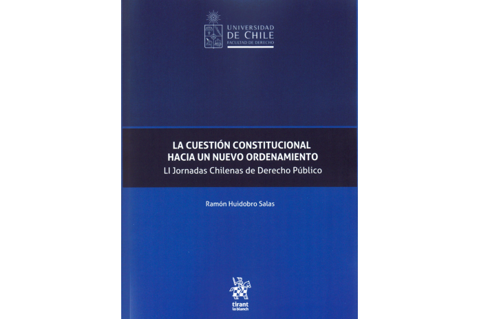 LA CUESTIÓN CONSTITUCIONAL HACIA UN NUEVO ORDENAMIENTO - LI JORNADAS CHILENAS DE DERECHO PÚBLICO