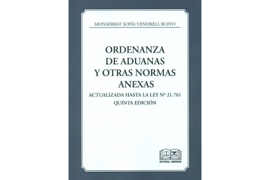 ORDENANZA DE ADUANAS Y OTRAS NORMAS ANEXAS - ACTUALIZADA HASTA LA LEY N° 21.761