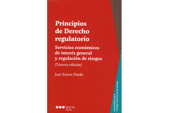 PRINCIPIOS DE DERECHO REGULATORIO (3ª Edición) - SERVICIOS ECONÓMICOS DE INTERÉS GENERAL Y REGULACIÓN DE RIESGOS