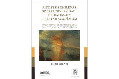 ANTÍTESIS CHILENAS SOBRE UNIVERSIDAD, PLURALISMO Y LIBERTAD ACADÉMICA