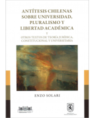 ANTÍTESIS CHILENAS SOBRE UNIVERSIDAD, PLURALISMO Y LIBERTAD ACADÉMICA