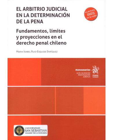 EL ARBITRIO JUDICIAL EN LA DETERMINACIÓN DE LA PENA - FUNDAMENTOS, LÍMITES Y PROYECCIONES EN EL DERECHO PENAL CHILENO