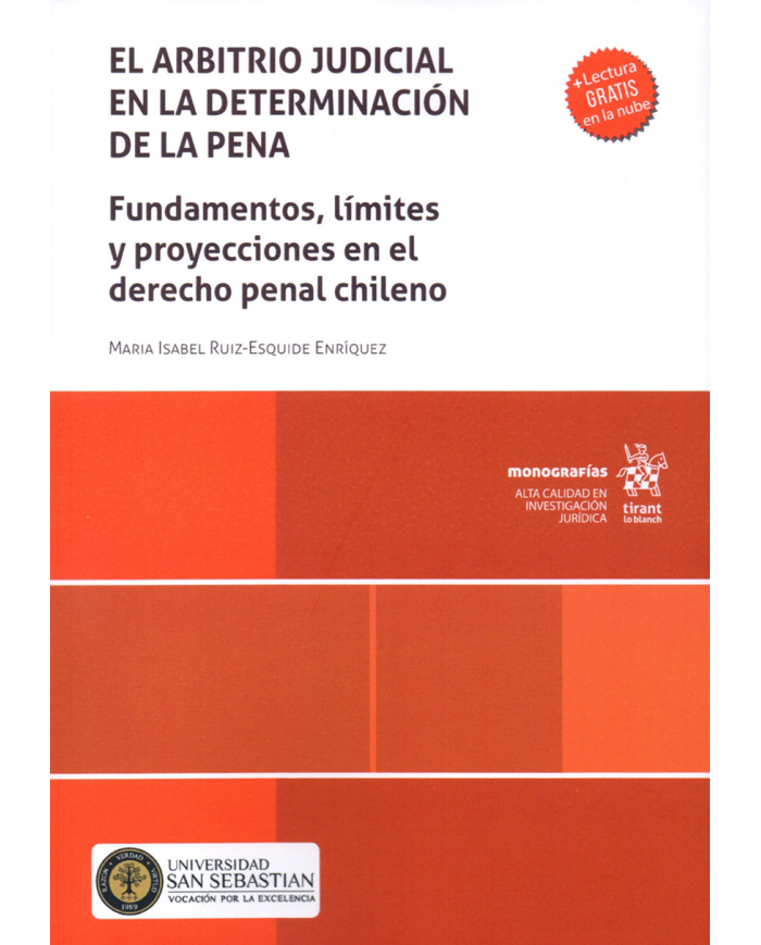 EL ARBITRIO JUDICIAL EN LA DETERMINACIÓN DE LA PENA - FUNDAMENTOS, LÍMITES Y PROYECCIONES EN EL DERECHO PENAL CHILENO