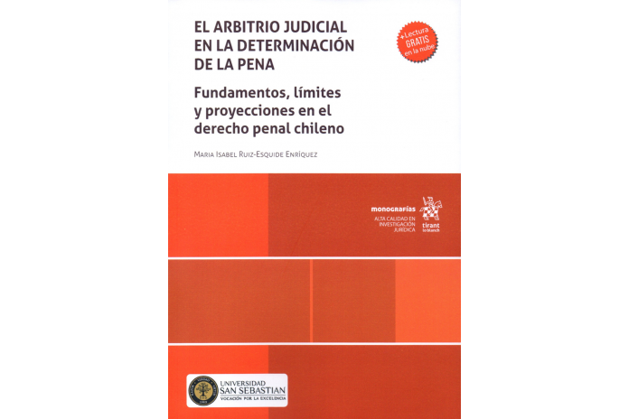 EL ARBITRIO JUDICIAL EN LA DETERMINACIÓN DE LA PENA - FUNDAMENTOS, LÍMITES Y PROYECCIONES EN EL DERECHO PENAL CHILENO