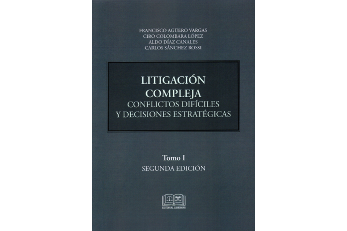 LITIGACIÓN COMPLEJA - CONFLICTOS DIFÍCILES Y DECISIONES ESTRATÉGICAS - TOMO I - 2da EDICIÓN