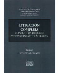 LITIGACIÓN COMPLEJA - CONFLICTOS DIFÍCILES Y DECISIONES ESTRATÉGICAS - TOMO I - 2da EDICIÓN