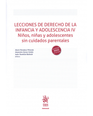 LECCIONES DE DERECHO DE LA INFANCIA Y ADOLESCENCIA IV - NIÑOS, NIÑAS Y ADOLESCENTES SIN CUIDADOS PARENTALES