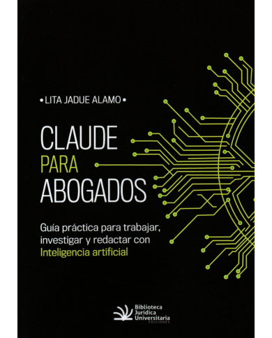 CLAUDE PARA ABOGADOS - GUÍA PRÁCTICA PARA TRABAJAR, INVESTIGAR Y REDACTAR CON INTELIGENCIA ARTIFICIAL