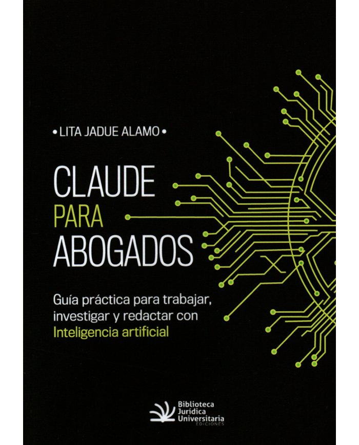 CLAUDE PARA ABOGADOS - GUÍA PRÁCTICA PARA TRABAJAR, INVESTIGAR Y REDACTAR CON INTELIGENCIA ARTIFICIAL