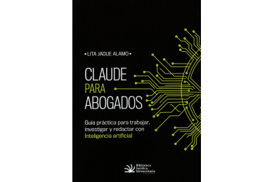 CLAUDE PARA ABOGADOS - GUÍA PRÁCTICA PARA TRABAJAR, INVESTIGAR Y REDACTAR CON INTELIGENCIA ARTIFICIAL