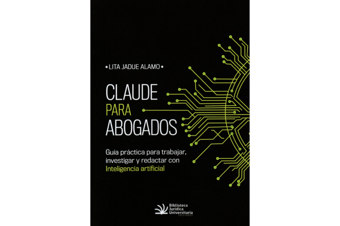 CLAUDE PARA ABOGADOS - GUÍA PRÁCTICA PARA TRABAJAR, INVESTIGAR Y REDACTAR CON INTELIGENCIA ARTIFICIAL