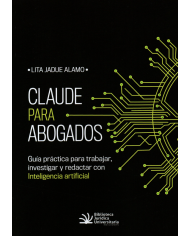 CLAUDE PARA ABOGADOS - GUÍA PRÁCTICA PARA TRABAJAR, INVESTIGAR Y REDACTAR CON INTELIGENCIA ARTIFICIAL