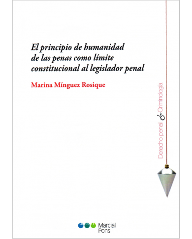 EL PRINCIPIO DE HUMANIDAD DE LAS PENAS COMO LÍMITE CONSTITUCIONAL AL LEGISLADOR PENAL