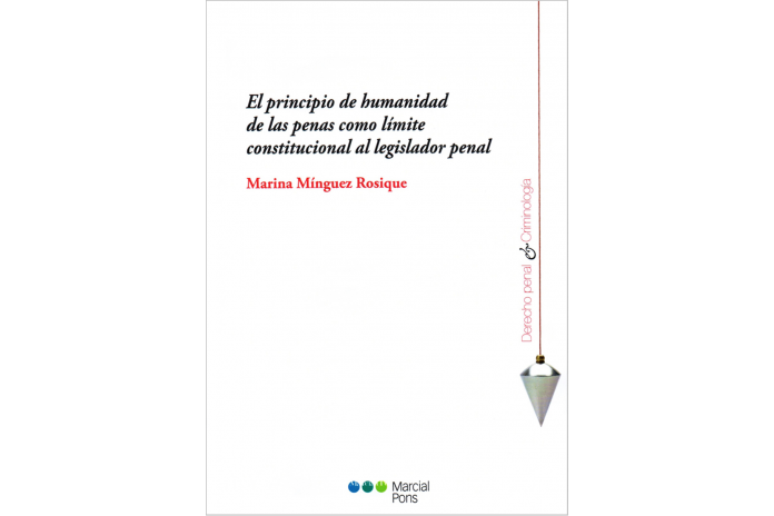 EL PRINCIPIO DE HUMANIDAD DE LAS PENAS COMO LÍMITE CONSTITUCIONAL AL LEGISLADOR PENAL