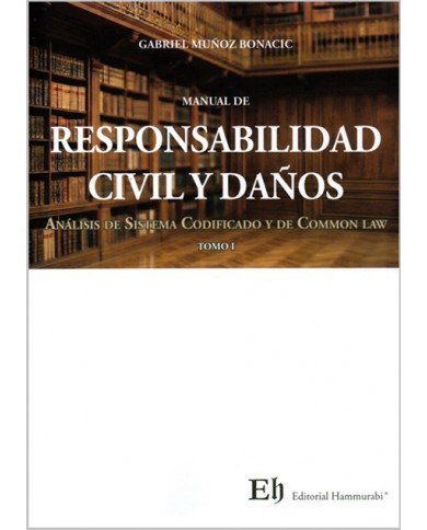 MANUAL DE RESPONSABILIDAD CIVIL Y DAÑOS - ANÁLISIS DE SISTEMA CODIFICADO Y DE COMMON LAW - TOMOS I Y II