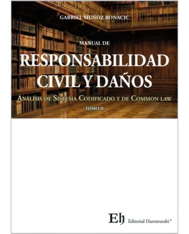 MANUAL DE RESPONSABILIDAD CIVIL Y DAÑOS - ANÁLISIS DE SISTEMA CODIFICADO Y DE COMMON LAW - TOMOS I Y II