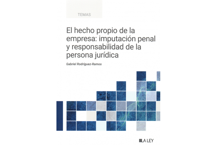 EL HECHO PROPIO DE LA EMPRESA: IMPUTACIÓN PENAL Y RESPONSABILIDAD DE LA PERSONA JURÍDICA