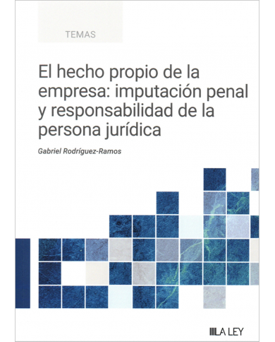 EL HECHO PROPIO DE LA EMPRESA: IMPUTACIÓN PENAL Y RESPONSABILIDAD DE LA PERSONA JURÍDICA