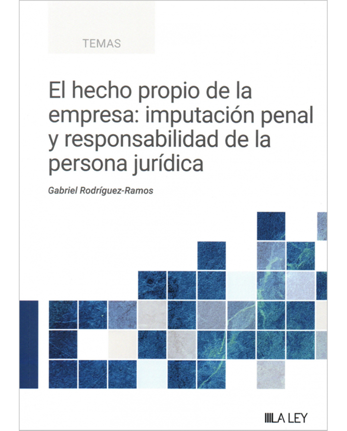 EL HECHO PROPIO DE LA EMPRESA: IMPUTACIÓN PENAL Y RESPONSABILIDAD DE LA PERSONA JURÍDICA