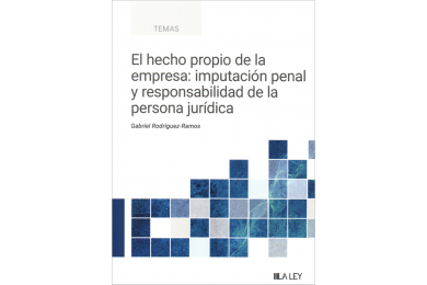EL HECHO PROPIO DE LA EMPRESA: IMPUTACIÓN PENAL Y RESPONSABILIDAD DE LA PERSONA JURÍDICA