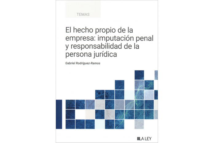EL HECHO PROPIO DE LA EMPRESA: IMPUTACIÓN PENAL Y RESPONSABILIDAD DE LA PERSONA JURÍDICA