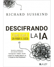 DESCIFRANDO LA IA - CÓMO USARLA SIN PERDER EL JUICIO