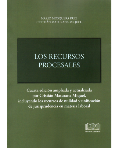 LOS RECURSOS PROCESALES - CUARTA EDICIÓN AMPLIADA Y ACTUALIZADA