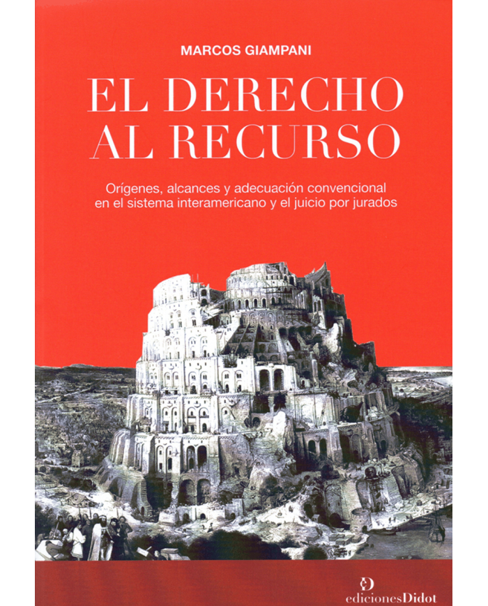EL DERECHO AL RECURSO - ORÍGENES, ALCANCES Y ADECUACIÓN CONVENCIONAL EN EL SISTEMA INTERAMERICANO Y EL JUICIO POR JURADOS