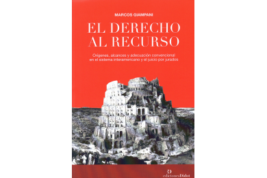 EL DERECHO AL RECURSO - ORÍGENES, ALCANCES Y ADECUACIÓN CONVENCIONAL EN EL SISTEMA INTERAMERICANO Y EL JUICIO POR JURADOS