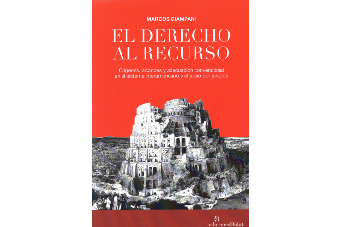 EL DERECHO AL RECURSO - ORÍGENES, ALCANCES Y ADECUACIÓN CONVENCIONAL EN EL SISTEMA INTERAMERICANO Y EL JUICIO POR JURADOS