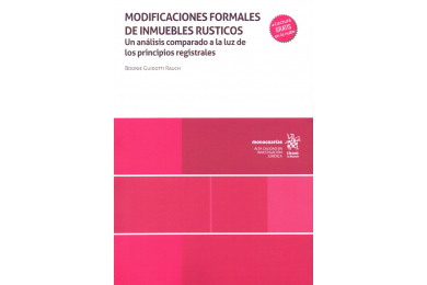 MODIFICACIONES FORMALES DE INMUEBLES RUSTICOS - UN ANÁLISIS COMPARADO A LA LUZ DE LOS PRINCIPIOS REGISTRALES