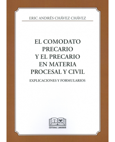 EL COMODATO PRECARIO Y EL PRECARIO EN MATERIA PROCESAL Y CIVIL - EXPLICACIONES Y FORMULARIOS