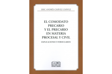 EL COMODATO PRECARIO Y EL PRECARIO EN MATERIA PROCESAL Y CIVIL - EXPLICACIONES Y FORMULARIOS