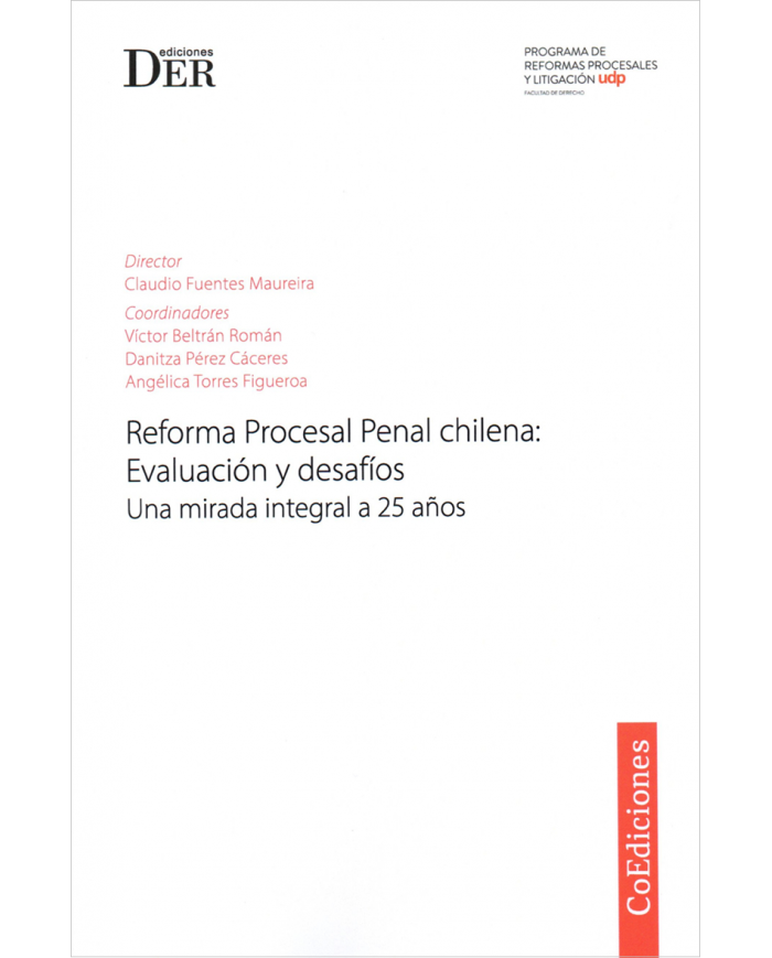 REFORMA PROCESAL PENAL CHILENA: EVALUACIÓN Y DESAFÍOS - UNA MIRADA INTEGRAL A 25 AÑOS