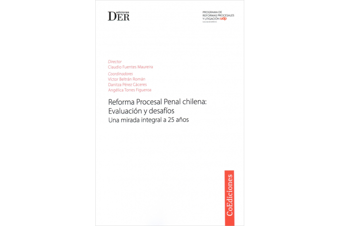 REFORMA PROCESAL PENAL CHILENA: EVALUACIÓN Y DESAFÍOS - UNA MIRADA INTEGRAL A 25 AÑOS