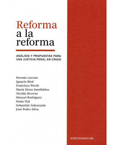 REFORMA A LA REFORMA - ANÁLISIS Y PROPUESTAS PARA UNA JUSTICIA PENAL EN CRISIS