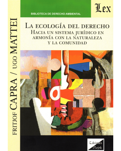 LA ECOLOGÍA DEL DERECHO - HACIA UN SISTEMA JURÍDICO EN ARMONÍA CON LA NATURALEZA Y LA COMUNIDAD