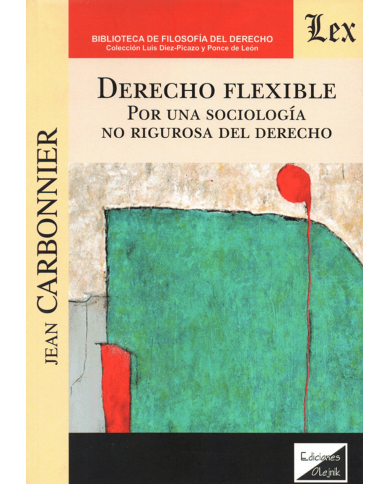 DERECHO FLEXIBLE - POR UNA SOCIOLOGÍA NO RIGUROSA DEL DERECHO