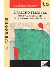 DERECHO FLEXIBLE - POR UNA SOCIOLOGÍA NO RIGUROSA DEL DERECHO