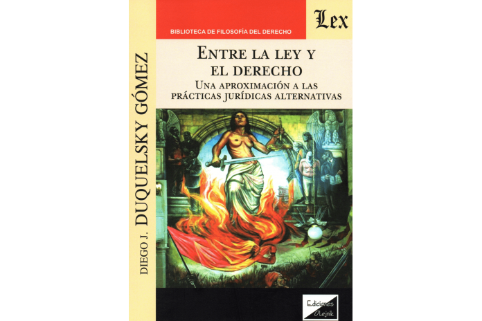 ENTRE LA LEY Y EL DERECHO - UNA APROXIMACIÓN A LAS PRÁCTICAS JURÍDICAS ALTERNATIVAS
