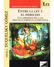 ENTRE LA LEY Y EL DERECHO - UNA APROXIMACIÓN A LAS PRÁCTICAS JURÍDICAS ALTERNATIVAS