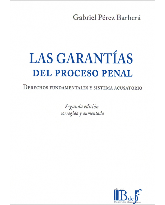 LAS GARANTÍAS DEL PROCESO PENAL - DERECHOS FUNDAMENTALES Y SISTEMA ACUSATORIO, 2a EDICIÓN