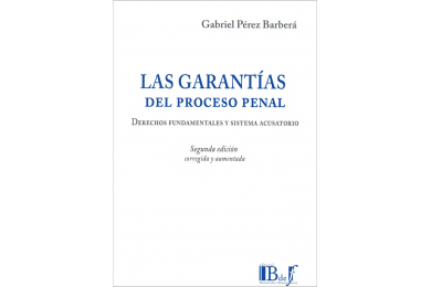 LAS GARANTÍAS DEL PROCESO PENAL - DERECHOS FUNDAMENTALES Y SISTEMA ACUSATORIO, 2a EDICIÓN
