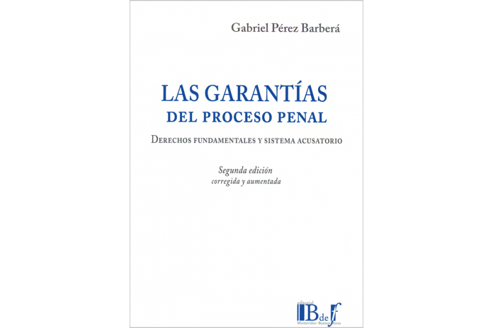 LAS GARANTÍAS DEL PROCESO PENAL - DERECHOS FUNDAMENTALES Y SISTEMA ACUSATORIO, 2a EDICIÓN