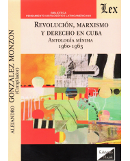 REVOLUCIÓN, MARXISMO Y DERECHO EN CUBA - ANTOLOGÍA MÍNIMA 1960-1963