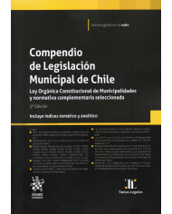 COMPENDIO DE LEGISLACIÓN MUNICIPAL DE CHILE - LEY ORGÁNICA CONSTITUCIONAL DE MUNICIPALIDADES Y NORMATIVA COMPLEMENTARIA