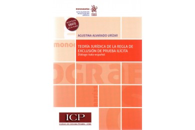 TEORÍA JURÍDICA DE LA REGLA DE EXCLUSIÓN DE PRUEBA ILÍCITA - DIÁLOGO ITALO-ESPAÑOL