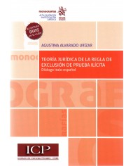 TEORÍA JURÍDICA DE LA REGLA DE EXCLUSIÓN DE PRUEBA ILÍCITA - DIÁLOGO ITALO-ESPAÑOL